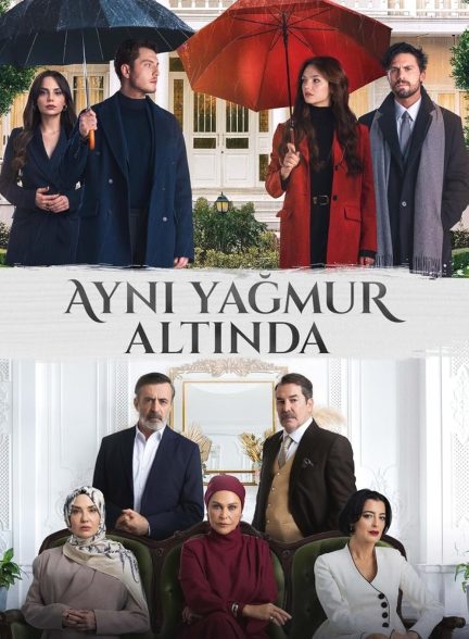 دانلود سریال ترکی زیر همان باران | Aynı Yağmur Altında